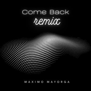 Maximo Mayorga - Come Back-Remix