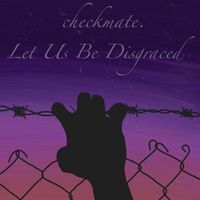 checkmate - Let Us Be Disgraced