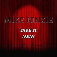 MIKE KINZIE - Take It Away
