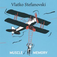 Vlatko Stefanovski - Muscle Memory