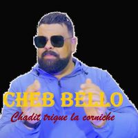Cheb Bello - Chadit trigue La Corniche