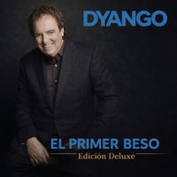 Dyango - El Primer Beso (Edicion Deluxe)