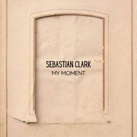 Sebastian Clark - My Moment
