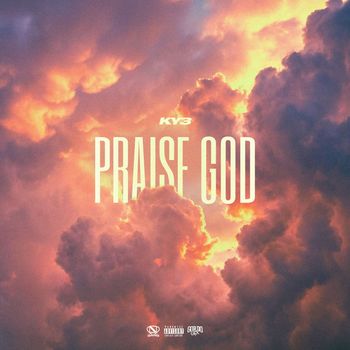 KY3 - PRAISE GOD (Explicit)