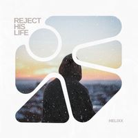 Helixx - Reject His Life