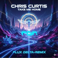 Chris Curtis - Take Me Home (Flux Delta Remix)