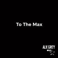Alx Grey - To The Max