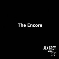 Alx Grey - The Encore