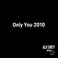 Alx Grey - Only You 2010