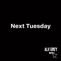 Alx Grey - Next Tuesday