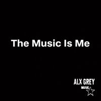 Alx Grey - The Music Is Me