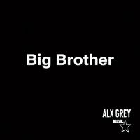 Alx Grey - Big Brother