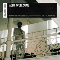 Addy Weitzman - Beyond The Speed Of Life (The Field Remixes)