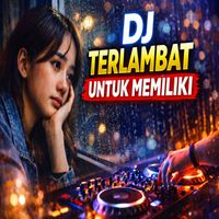 Bombay - DJ Terlambat Untuk Memiliki