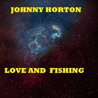 Johnny Horton - Love and Fishing