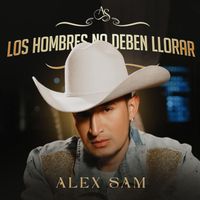 Alex Sam - Los Hombres No Deben Llorar