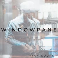 Ryan Cooper - Windowpane