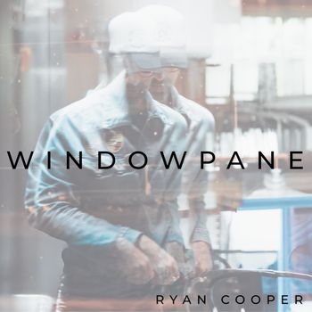 Ryan Cooper - Windowpane