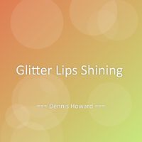 Dennis Howard - Glitter Lips Shining