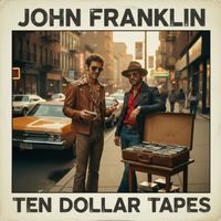John Franklin - Ten Dollar Tapes