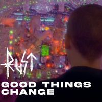 Rust - Good Things Change