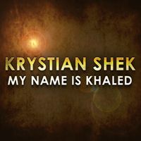 Krystian Shek - My Name Is Khaled