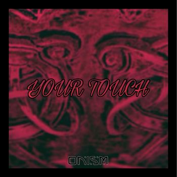 ONISM - Your Touch