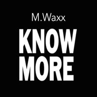 M.Waxx - Know More