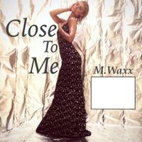 M.Waxx - Close to Me