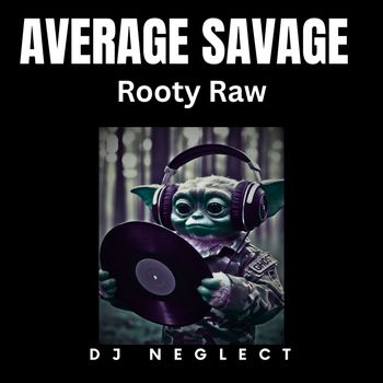 Average Savage Dj Neglect - Rooty Raw