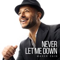 Maher Zain - Never Let Me Down