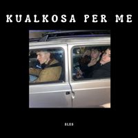 Sles - kualkosa per me  (Explicit)