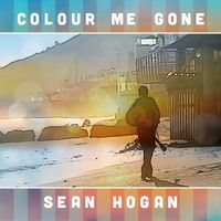 SEAN HOGAN - Colour Me Gone