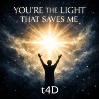 t4D - You're the Light That Saves Me