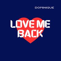 Dominique - Love Me Back (Explicit)