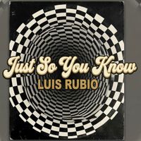 Luis Rubio - Just so You Know
