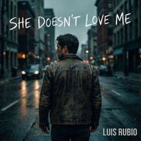 Luis Rubio - She Doesn't Love Me