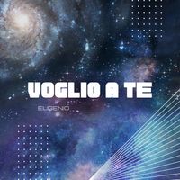 Eugenio - Voglio a te