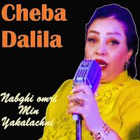 Cheba Dalila - Nabghi omri min ykalachni