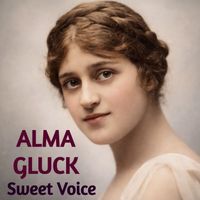 Alma Gluck - Sweet Voice