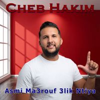 Cheb Hakim - Asmi Ma3rouf 3lik Ntiya