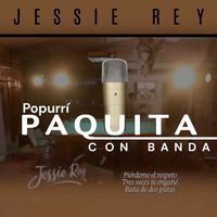 JESSIE REY - Popurrí Paquita con banda / Pierdeme el respeto / Tres veces te engañe / Rata de dos patas