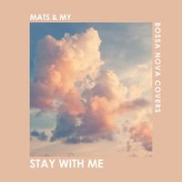 Bossa Nova Covers, Mats & My - Stay With Me
