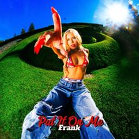 Frank - Put It On Me