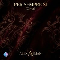 Alex Aleman - Per Sempre Sì (Cover)