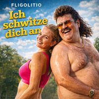 Fligolitio - Ich Schwitze Dich An (Explicit)