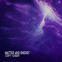 Matter and Energy - Soft Orbit