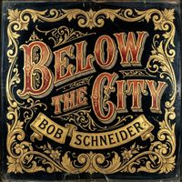 Bob Schneider - Below the City