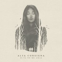 Alta Consigna - Si Ya No Me Amas