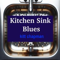 Kitt Chapman - Kitchen Sink Blues